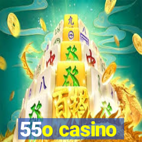 55o casino